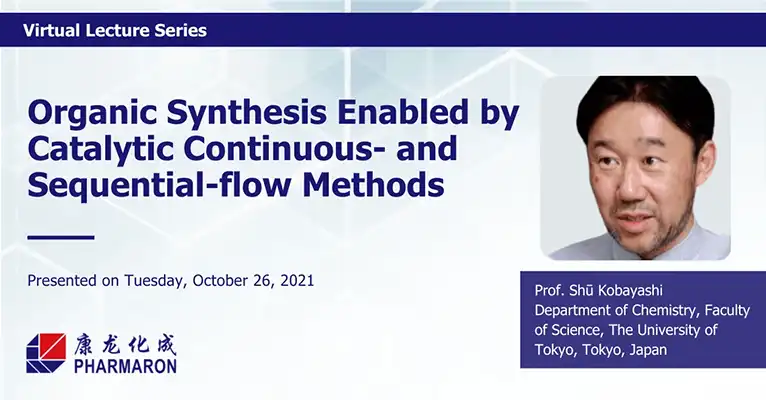 A promotional slide for Pharmaron's Virtual Lecture Series featuring Prof. Shū Kobayashi's presentation on "Organic Synthesis Enabled by Catalytic Continuous- and Sequential-flow Methods," delivered on October 26, 2021.